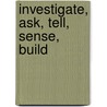 Investigate, Ask, Tell, Sense, Build by Matteo Cainer