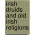 Irish Druids And Old Irish Religions