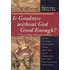 Is Goodness Without God Good Enough?