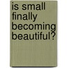 Is Small Finally Becoming Beautiful? door M. Ramioul