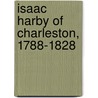 Isaac Harby of Charleston, 1788-1828 door Gary P. Zola