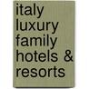 Italy Luxury Family Hotels & Resorts door Inc. Max Publications