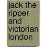 Jack The Ripper And Victorian London by Roy Gregory