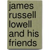 James Russell Lowell And His Friends by Unknown