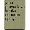 Jana Pravoslava Kubka Seberan  Spisy door Jana Pravoslav Koubka