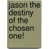 Jason the Destiny of the Chosen One! door Benjamin R. Walthall