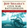 Jeff Shaara's Civil War Battlefields by Jeffrey Shaara