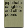 Jephthah's Daughter, And Other Poems door Edward Henry Pember