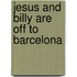 Jesus and Billy Are Off to Barcelona