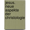 Jesus. Neue Aspekte der Christologie by Rudolf Mack