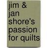 Jim & Jan Shore's Passion for Quilts door Jim Shore