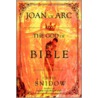 Joan Of Arc And The God Of The Bible by Chris Snidow