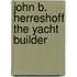 John B. Herreshoff The Yacht Builder