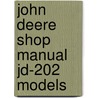 John Deere Shop Manual Jd-202 Models door Intertec