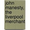 John Manesty, The Liverpool Merchant by William Maginn