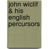 John Wiclif & His English Percursors door Gotthard Victor Lechler