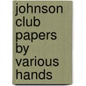 Johnson Club Papers By Various Hands door John Sargeaunt