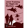 Joint Training for Night Air Warfare door Brian W. McLean
