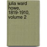 Julia Ward Howe, 1819-1910, Volume 2 door Maud Howe Elliott