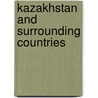 Kazakhstan And Surrounding Countries door Onbekend