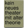 Kein neues Theater mit alter Theorie door Dieter Heimböckel