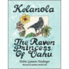 Kelanola, the Raven Princess of Oahu by Debra Gannon Neuberger