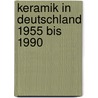 Keramik in Deutschland 1955 bis 1990 door Ingrid Vetter