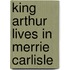 King Arthur Lives In Merrie Carlisle