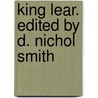 King Lear. Edited By D. Nichol Smith door Shakespeare William Shakespeare
