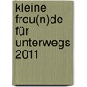 Kleine Freu(n)de für unterwegs 2011 door Onbekend