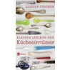 Kleines Lexikon der Küchenirrtümer by Ludger Fischer