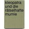 Kleopatra und die rätselhafte Mumie by Iris Hammelmann