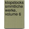 Klopstocks Smmtliche Werke, Volume 6 door Friedrich Gottlieb Klopstock