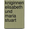 Kniginnen Elisabeth Und Maria Stuart door Friedrich Von Raumer