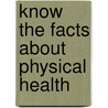 Know the Facts About Physical Health door Paul Mason
