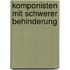 Komponisten mit schwerer Behinderung