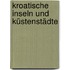 Kroatische Inseln und Küstenstädte