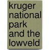 Kruger National Park And The Lowveld door Onbekend