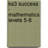 Ks3 Success - Mathematics Levels 5-8