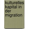Kulturelles Kapital in der Migration door Onbekend