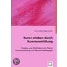 Kunst erleben durch Kunstvermittlung door Yvonne Meyer-Eggenschwiler
