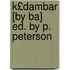 K£dambar [By Ba] Ed. by P. Peterson