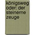 Königsweg oder: Der steinerne Zeuge