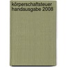 Körperschaftsteuer Handausgabe 2008 door Birgit Huhn