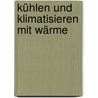 Kühlen und Klimatisieren mit Wärme by Hans Martin Henning