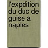 L'Expdition Du Duc de Guise a Naples by Jules Loiseleur