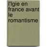 L'Lgie En France Avant Le Romantisme by Henri Potez