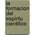 La Formacion del Espiritu Cientifico