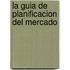 La Guia de Planificacion del Mercado