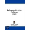 La Logique Ou L'Art De Penser (1709) by Pierre Nicole